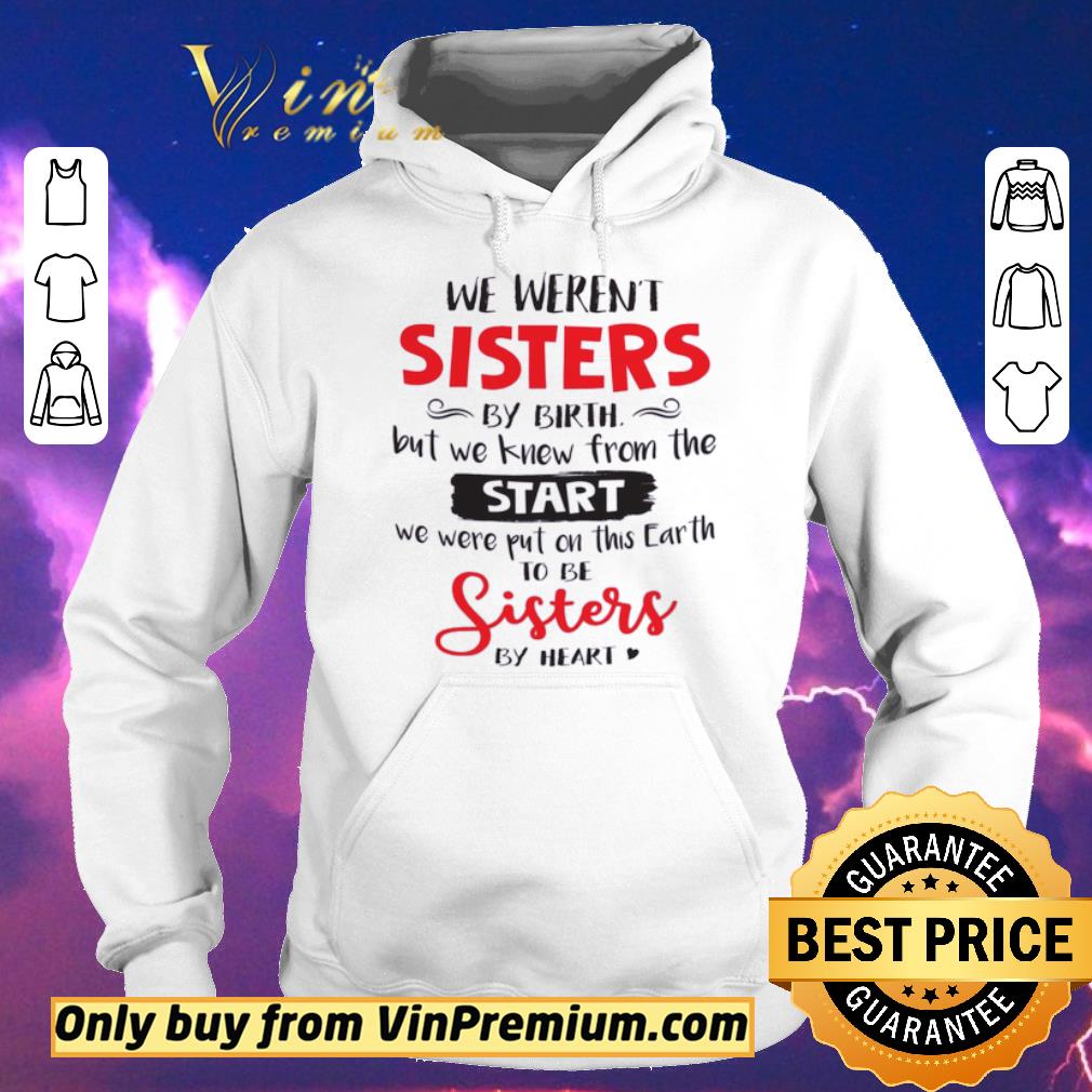 741d6210 original we weren t sisters by birth but we knew from the start we were put on this earth shirt sweater 4 - Original We Weren't Sisters By Birth But We Knew From The Start We Were Put On This Earth shirt sweater