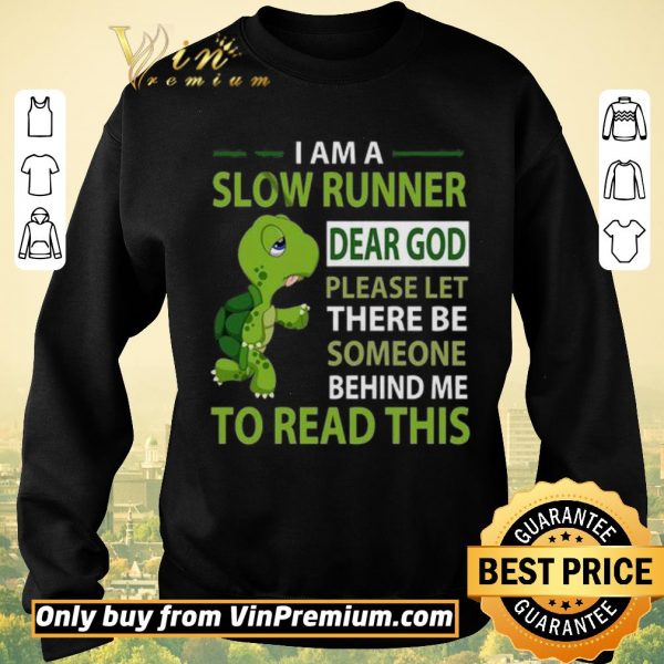 Premium Turtle I Am A Slow Runner Dear God Please Let There Be Someone Behind Me shirt sweater
