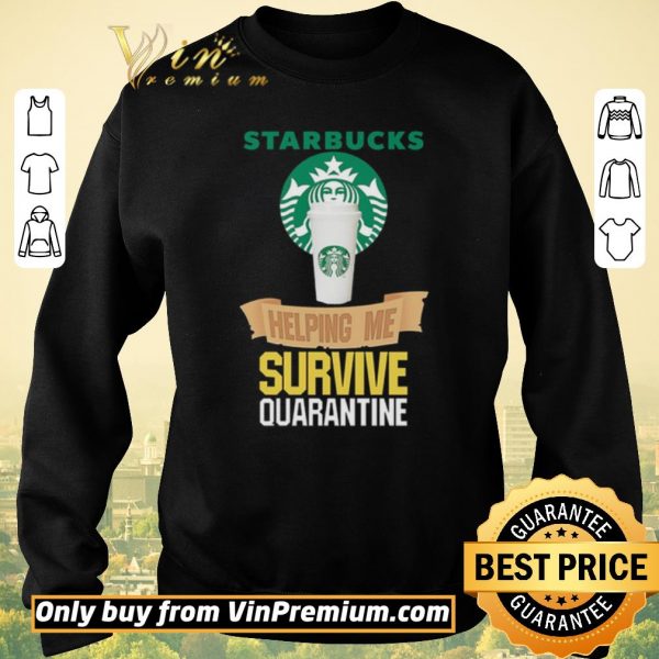 Hot Starbucks helping me survive quarantine shirt sweater