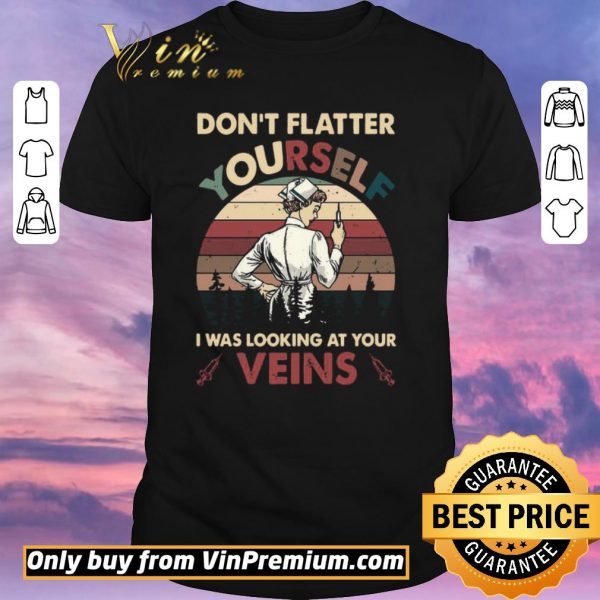 Official Dont Flatter Yourself I Was Looking At Your Veins vintage shirt sweater