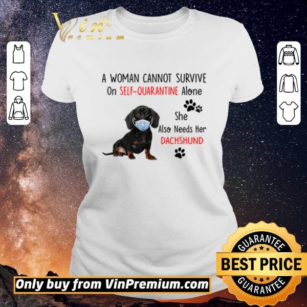 Premium A woman cannot survive on self-quarantine alone she also needs her Dachshund shirt sweater