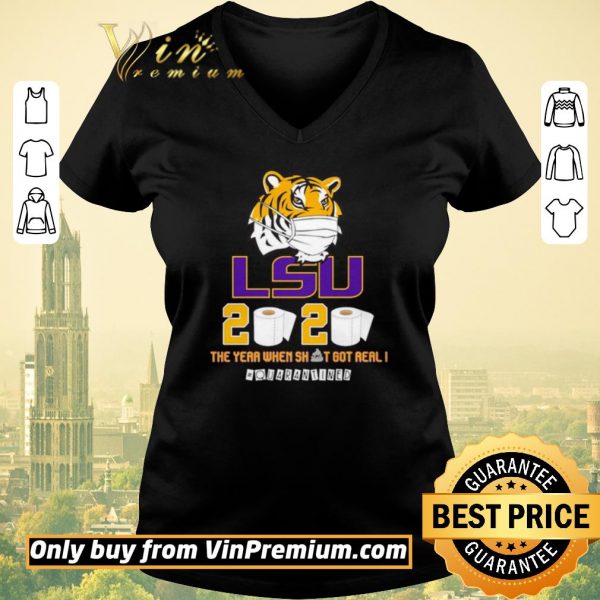 Premium LSU Tiger 2020 the year when shit got real #quarantined shirt sweater