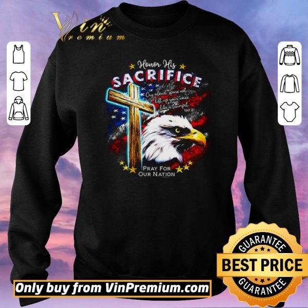 Hot Honor his sacrifice pray for our nation America flag shirt sweater