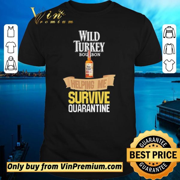 Premium Wild Turkey helping me survive quarantine shirt sweater