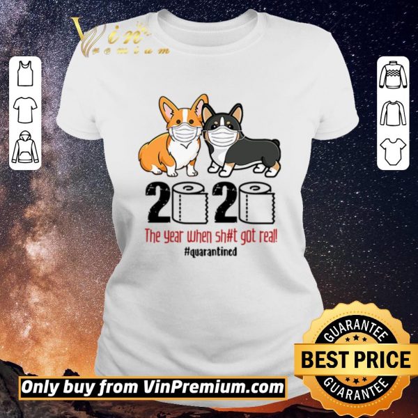 Original Corgi wearing mask 2020 the year when shit got real #quarantined shirt sweater