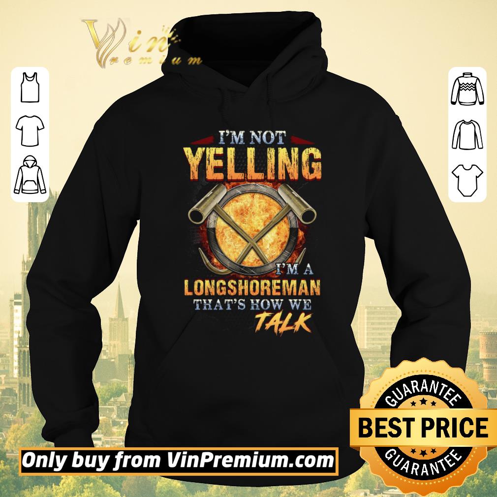 75c43bf5 awesome i m not yelling i m a longshoreman that s how me talk shirt sweater 4 - Awesome I'm Not Yelling I'm A Longshoreman That's How Me Talk shirt sweater