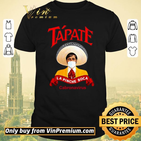 Original Tapate la pinche boca cabronavirus shirt sweater