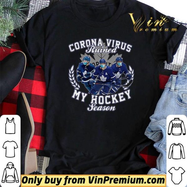 Corona Virus ruined Toronto Maple Leafs my hockey seasons shirt sweater