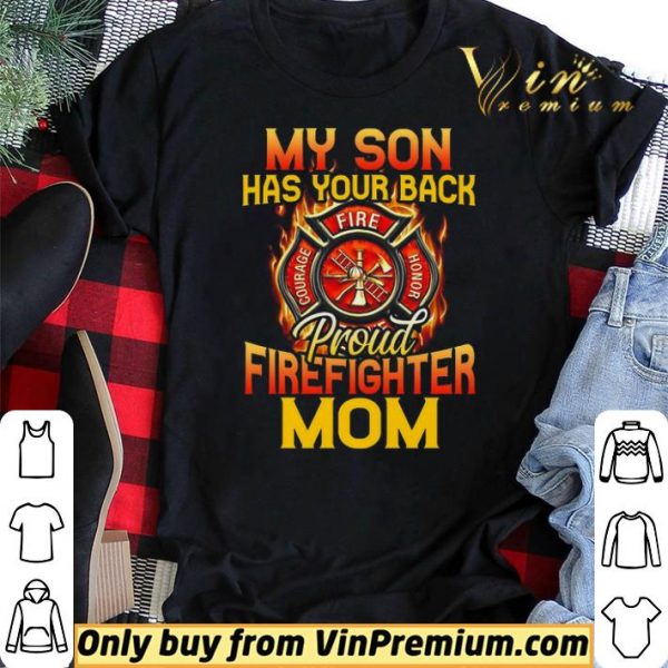 My Son Has Your Back Proud Firefighter Mom shirt sweater