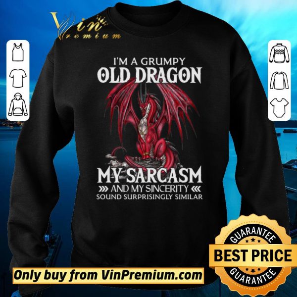 Official I’a A Grumpy Old Dragon My Sarcasm And My Sincerity Sound Surrprisingly Similar shirt sweater