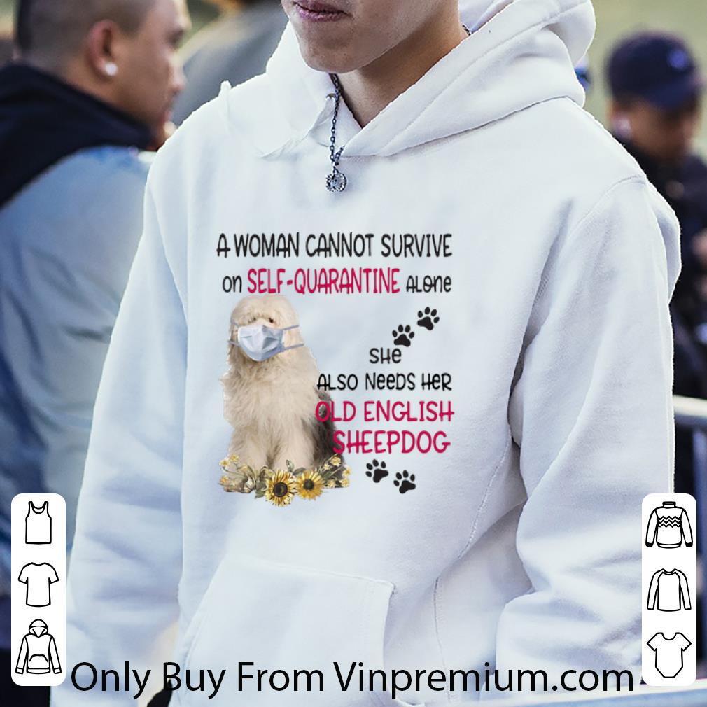 7d481086 premium a woman cannot survive on self quarantine alone old english sheepdog shirt 4 - Premium A Woman Cannot Survive On Self-quarantine Alone Old English Sheepdog shirt