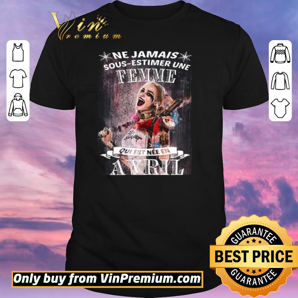 Awesome Harley Quinn Ne Jamais Sous Estimer Une Femme Qui Est Nee En Avril shirt sweater