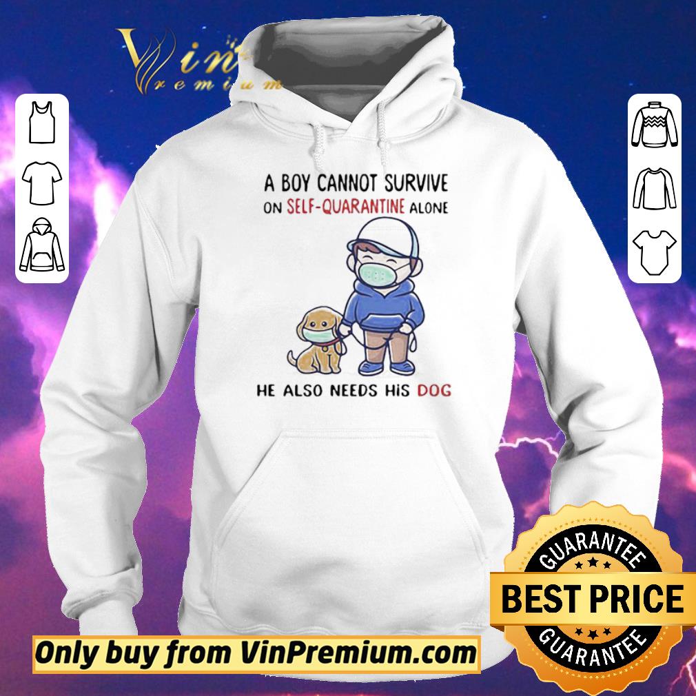 Official A Boy Cannot Survive On SelfQuarantine Alone He Also Needs His Dog Covid19 shirt sweater 7f2dd44d official a boy cannot survive on selfquarantine alone he also needs his dog covid19 shirt sweater 4 - Official A Boy Cannot Survive On SelfQuarantine Alone He Also Needs His Dog Covid19 shirt sweater