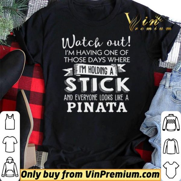 Watch Out I’m Having One Of Those Days Where I’m Holding A Stick shirt sweater