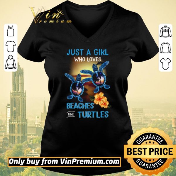 Awesome Just A Girl Who Loves Beacher And Turtles Flowers shirt sweater