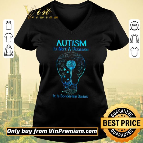 Nice Autism Is Not A Disease It Is Borderline Genius shirt sweater
