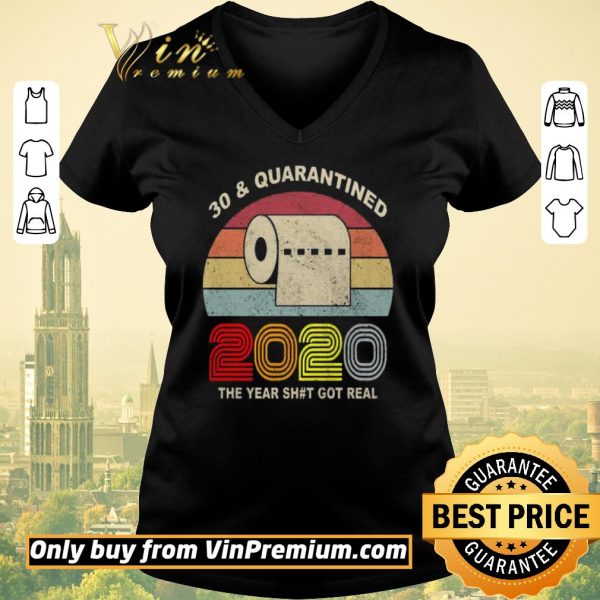 Nice 30 and Quarantined 2020 the year shit got real vintage shirt sweater