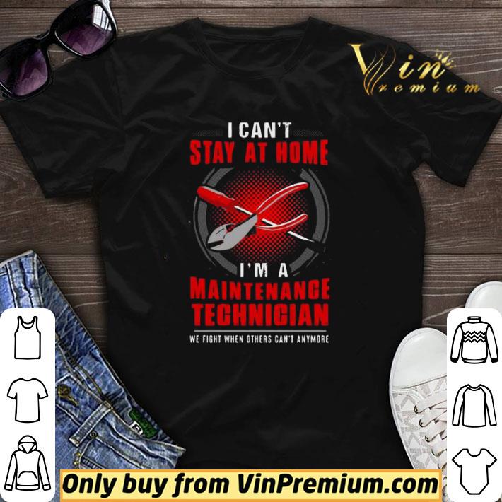 I can’t stay at home I’m a Maintenance Technician shirt sweater
