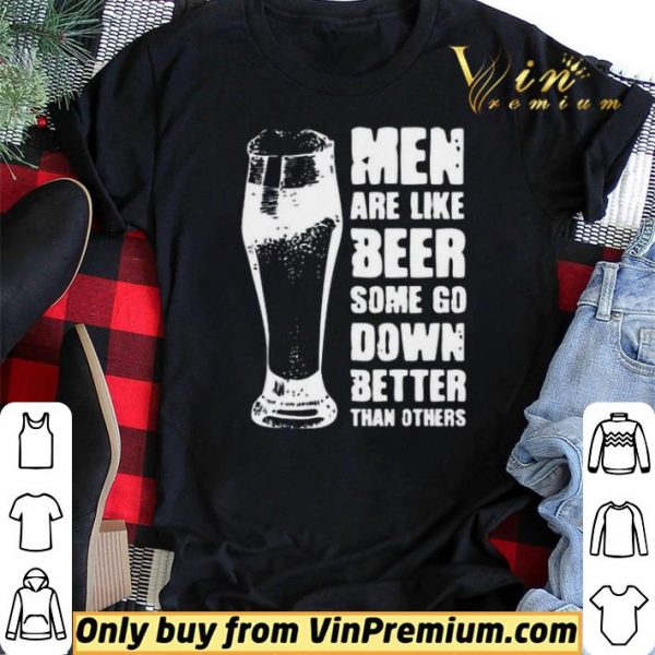 Men Are Like Beer Some Go Down Better Than Others shirt sweater