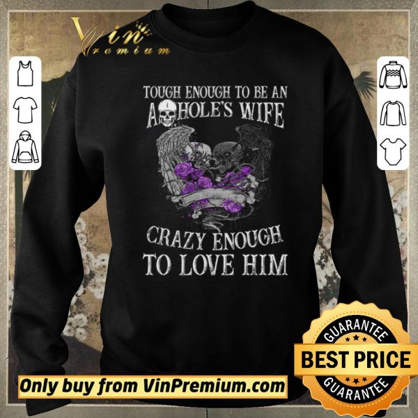 Hot Skull Tough Enough To Be An Ashole’s Wife Crazy Enough To Love Him shirt sweater