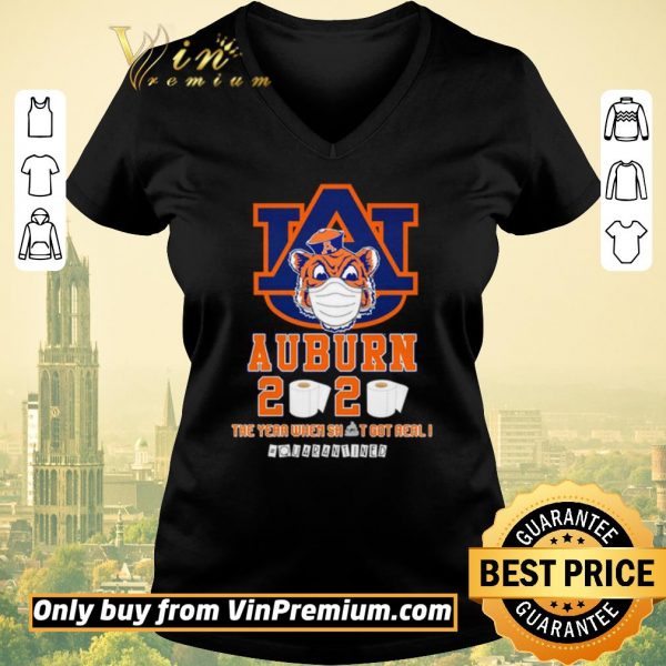 Nice Auburn Tigers 2020 the year when shit got real #quarantined shirt sweater