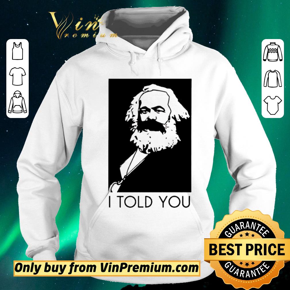 Original Karl Marx I Told You shirt sweater 8a2bbf1e original karl marx i told you shirt sweater 4 - Original Karl Marx I Told You shirt sweater