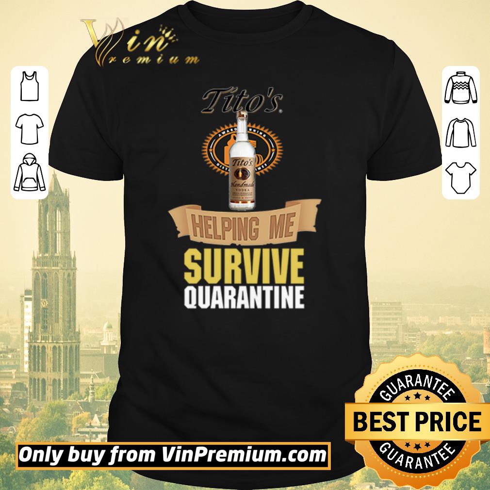 Premium Tito’s Handmade Vodka helping me survive quarantine shirt sweater