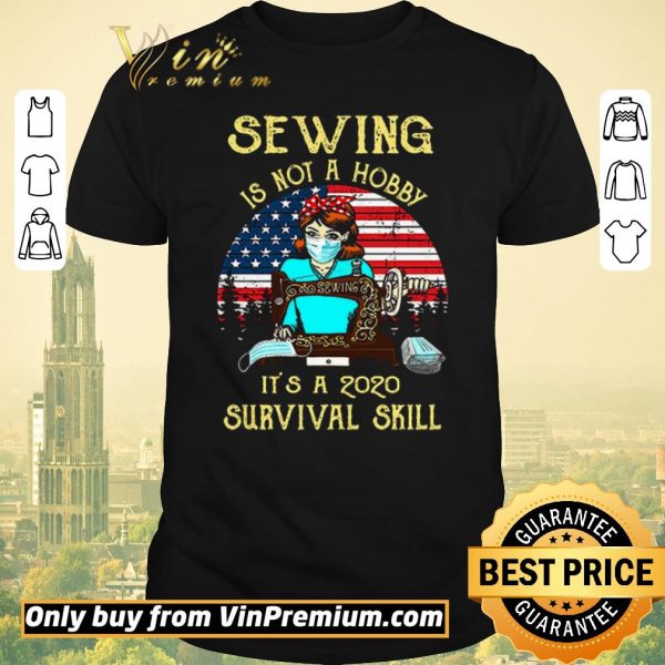 Hot Sewing is not a hobby it’s a 2020 survival skill American Flag shirt sweater
