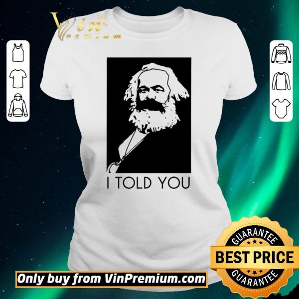 Original Karl Marx I Told You shirt sweater