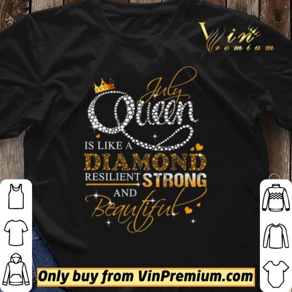 July Queen Is Like A Diamond Resilient Strong And Beautiful shirt sweater