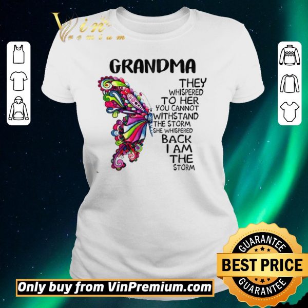 Nice Butterfly Grandma They Whispered To Her You Cannot Withstand The Storm shirt sweater
