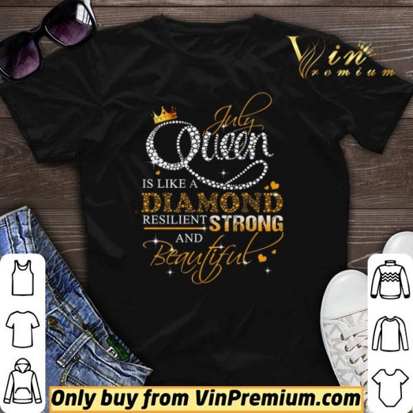 July Queen Is Like A Diamond Resilient Strong And Beautiful shirt sweater