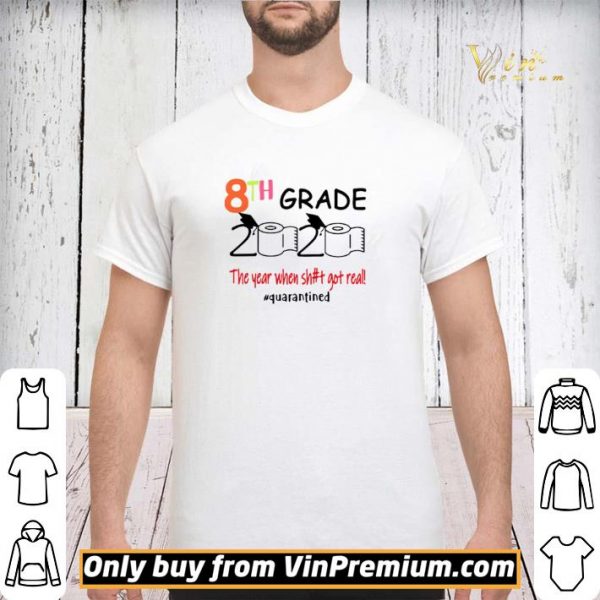 8th grade 2020 the year when shit got real #quarantined shirt sweater