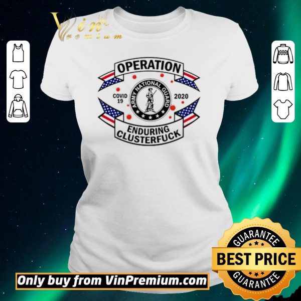 Premium Army National Guard operation enduring clusterfuck COVID-19 2020 shirt sweater