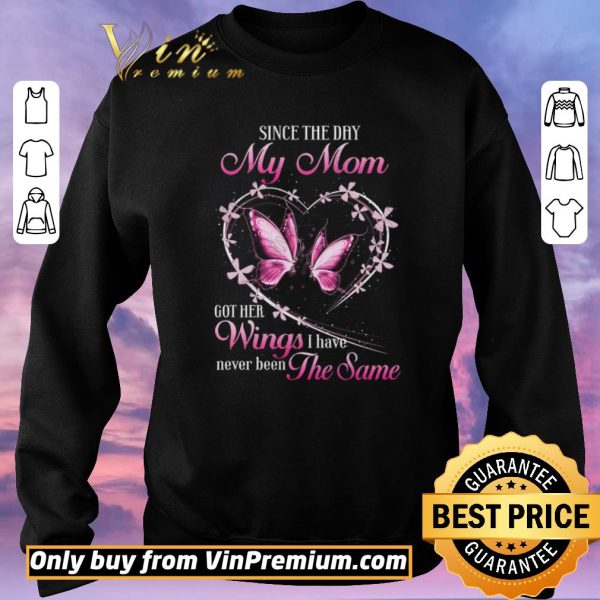 Official Butterfly Since The Day My Mom Got Her Wings I Have Never Been The Same shirt sweater