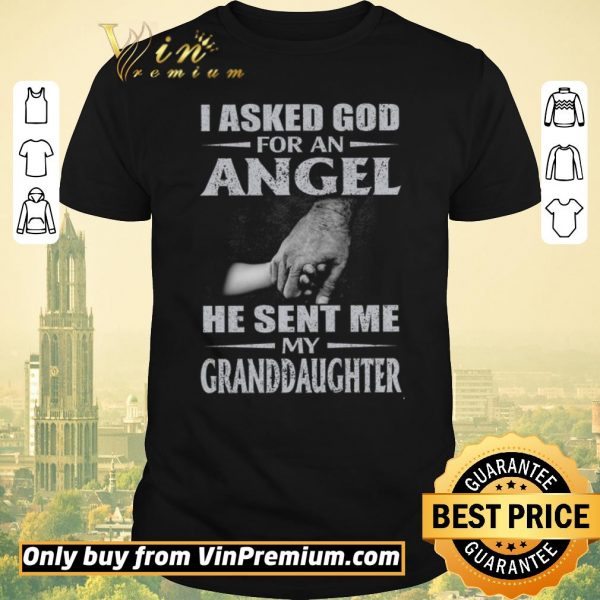 Official I Asked God For An Angel He Sent Me My Granddaughter shirt sweater
