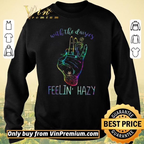 Original With The Daisies Feelin Hazy shirt sweater