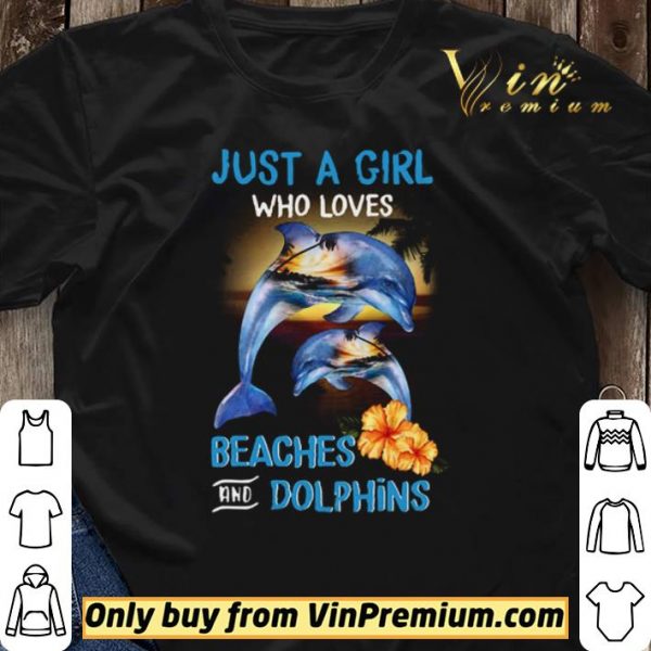 Just A Girl Who Loves Beaches And Dolphins shirt sweater