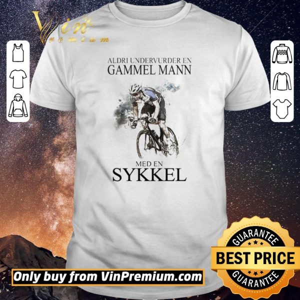 Premium Aldri Undervurder En Gammel Mann Med En Sykkel shirt sweater