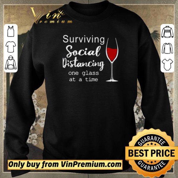 Premium Surviving social distancing one glass at a time shirt sweater