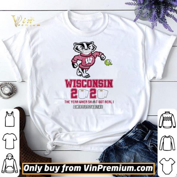Wisconsin Badgers 2020 the year when shit got real #quarantined shirt sweater