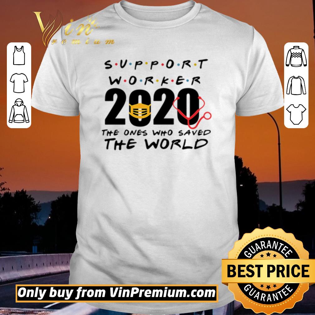 Funny Support Worker 2020 the ones who saved the world shirt sweater