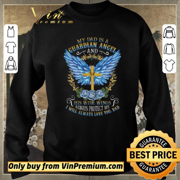 Premium Cross My Dad Is A Guardian Angel And His Wide Wings Alwways Protect Me shirt sweater