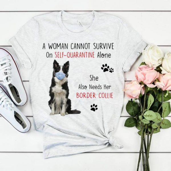 Official A Woman Cannot Survive On Self Quarantine Alone Border Collie shirt