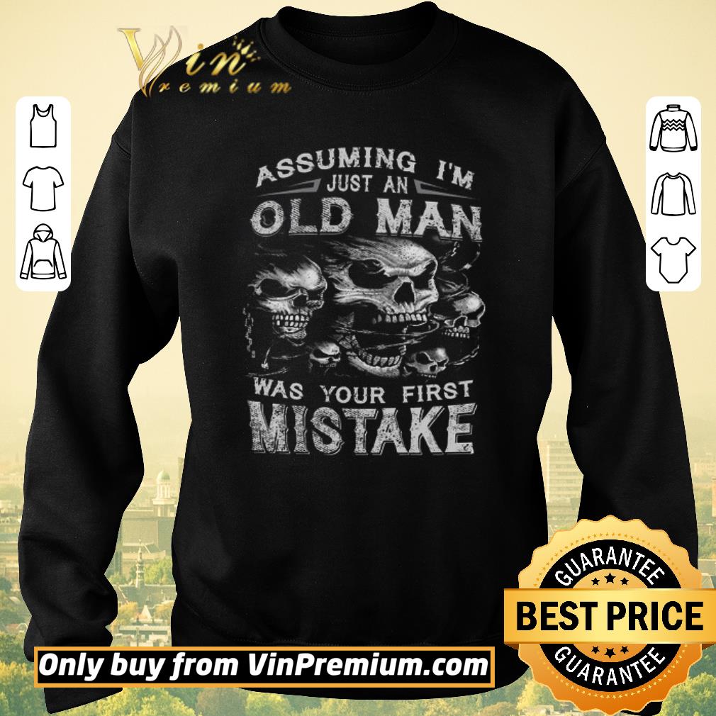 Premium Skull Assuming I’m Just An Old Man Was Your First Mistake shirt sweater Premium Skull Assuming I’m Just An Old Man Was Your First Mistake shirt sweater