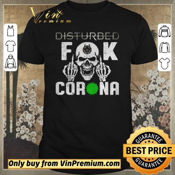 Premium Good Disturbed Skull Fuck Corona shirt sweater