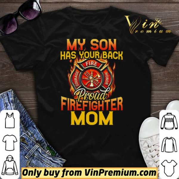 My Son Has Your Back Proud Firefighter Mom shirt sweater