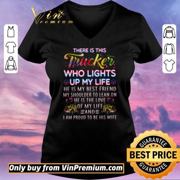 Awesome There Is This Trucker Who Lights Up My Life He Is My Best Friend shirt sweater