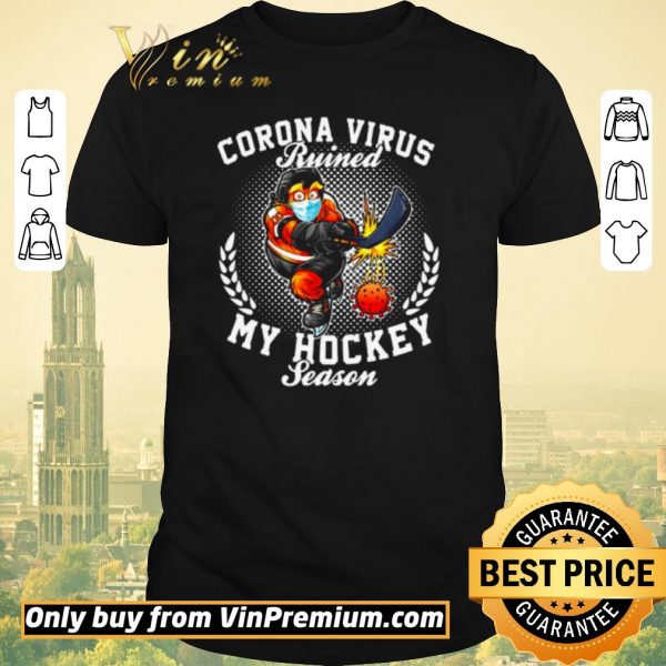 Top Corona virus ruined my hockey season shirt sweater
