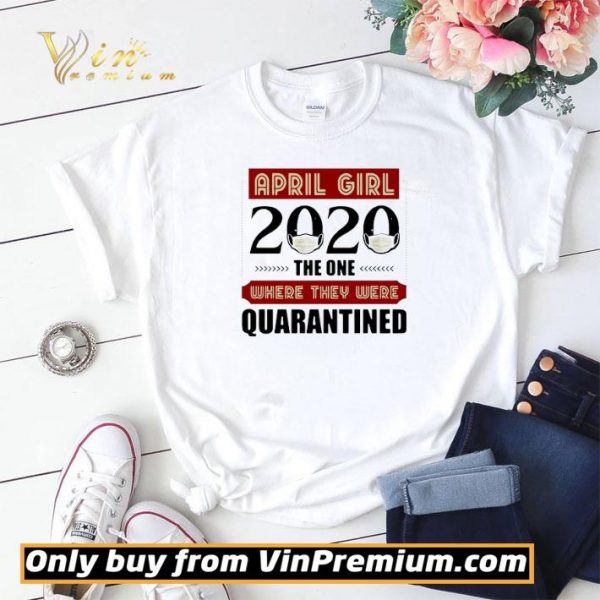 April Girls 2020 the one where They were quarantined i celebrate my birthday in quarantine shirt sweater